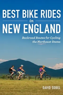 Najlepšie cyklistické výlety v Novom Anglicku: Cesty na bicykli po severovýchodných štátoch: Najkrajšie cesty na bicykli v severovýchodných štátoch - Best Bike Rides in New England: Backroad Routes for Cycling the Northeast States