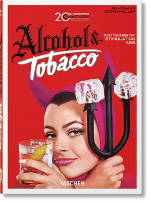 Reklamy na alkohol a tabak v 20. storočí. 40. vyd. - 20th Century Alcohol & Tobacco Ads. 40th Ed.