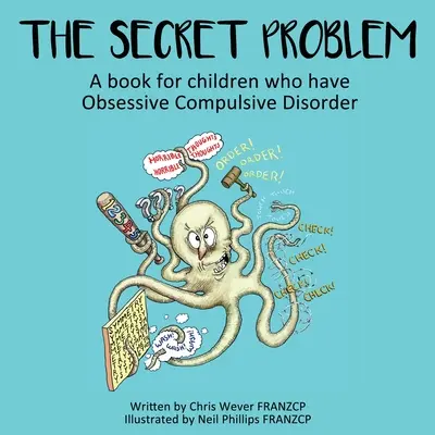 Tajný problém: Kniha pre deti, ktoré majú obsedantno-kompulzívnu poruchu - The Secret Problem: A book for children who have Obsessive Compulsive Disorder