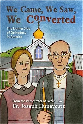 Prišli sme, videli sme, obrátili sme sa: Svetlejšia stránka pravoslávia v Amerike - We Came, We Saw, We Converted: The Lighter Side of Orthodoxy in America