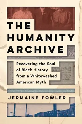 Archív ľudskosti: Obnovenie duše černošskej histórie z vybieleného amerického mýtu - The Humanity Archive: Recovering the Soul of Black History from a Whitewashed American Myth