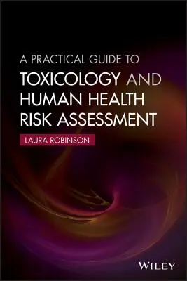 Praktický sprievodca toxikológiou a hodnotením rizík pre ľudské zdravie - A Practical Guide to Toxicology and Human Health Risk Assessment