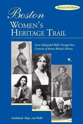 Stezka dedičstva bostonských žien: Sedem samostatných prechádzok štyrmi storočiami histórie bostonských žien - Boston Women's Heritage Trail: Seven Self-Guided Walks Through Four Centuries of Boston Women's History