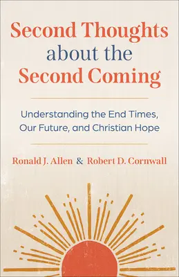 Druhé myšlienky o druhom príchode: Pochopenie konca čias, našej budúcnosti a kresťanskej nádeje - Second Thoughts about the Second Coming: Understanding the End Times, Our Future, and Christian Hope