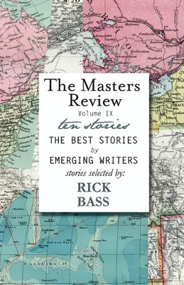 The Masters Review Volume IX: S príbehmi vybranými Rickom Bassom - The Masters Review Volume IX: With Stories Selected by Rick Bass