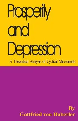 Prosperita a depresia: Teoretická analýza cyklických pohybov - Prosperity and Depression: A Theoretical Analysis of Cyclical Movements