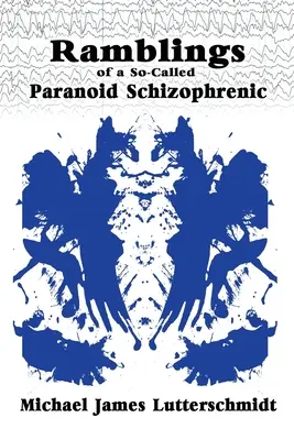 Bláboly takzvaného paranoidného schizofrenika - Ramblings of A So-Called Paranoid Schizophrenic