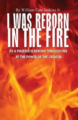 Znovuzrodil som sa v ohni: Ako fénix sa znovuzrodí v ohni silou Stvoriteľa - I Was Reborn in the Fire: As a Phoenix is Reborn Through Fire by The Power of The Creator