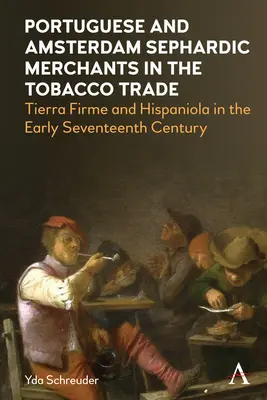 Portugalskí a amsterdamskí sefardskí obchodníci v obchode s tabakom: Tierra Firme a Hispaniola na začiatku sedemnásteho storočia - Portuguese and Amsterdam Sephardic Merchants in the Tobacco Trade: Tierra Firme and Hispaniola in the Early Seventeenth Century