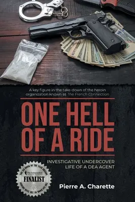 One Hell of a Ride: Investigative Undercover Life of a DEA Agent