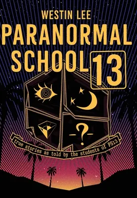 Paranormálna škola 13: Pravdivé príbehy, ako ich vyrozprávali študenti PS13 - Paranormal School 13: True Stories as Told by the Students of PS13