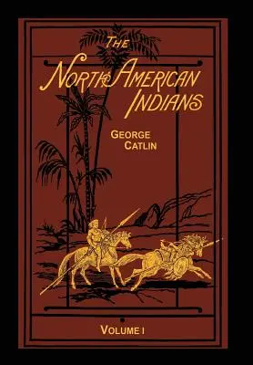 Severoamerickí Indiáni 1. z 2. dielu: Listy a poznámky o ich mravoch, zvykoch a podmienkach - The North American Indians Volume 1 of 2: Being Letters and Notes on Their Manners Customs and Conditions