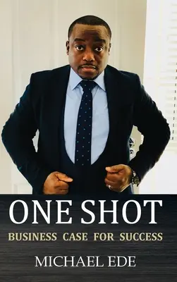 One Shot (Business Case for Success): Recept pre najlepších podnikateľov a lídrov v 21. storočí - One Shot (Business Case for Success): The Recipe for Top Entrepreneurs & Business Leaders in the 21st Century