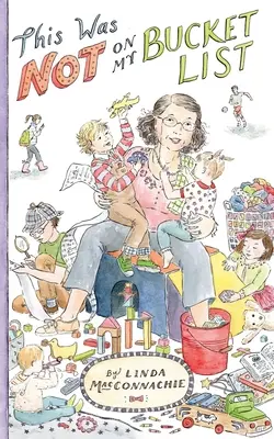 Toto nebolo na mojom zozname! Navigácia starých rodičov v novodobom svete - This Was Not on My Bucket List!: Navigating Old School Grandparenting in a Newfangled World