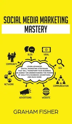 Majstrovstvo v marketingu sociálnych médií: Naučte sa pokročilé stratégie digitálneho marketingu, ktoré zmenia vašu firmu alebo agentúru na Pochopenie sily - Social Media Marketing Mastery: Learn Advanced Digital Marketing Strategies That Will Transform Your Business or Agency on Understanding the Power of
