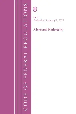 Zákonník federálnych predpisov, Hlava 08 Cudzinci a štátna príslušnosť, revidovaný k 1. januáru 2022 Pt2 (Úrad federálneho registra (U S )) - Code of Federal Regulations, Title 08 Aliens and Nationality, Revised as of January 1, 2022 Pt2 (Office of the Federal Register (U S ))