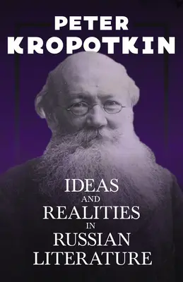 Idey a skutočnosti v ruskej literatúre: S úryvkom z knihy Súdruh Kropotkin od Victora Robinsona - Ideas and Realities in Russian Literature: With an Excerpt from Comrade Kropotkin by Victor Robinson