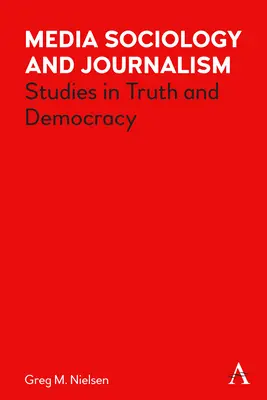 Sociológia médií a žurnalistika: Štúdie o pravde a demokracii - Media Sociology and Journalism: Studies in Truth and Democracy