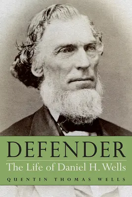Obhajca: Wells: Život Daniela H. Wellsa - Defender: The Life of Daniel H. Wells