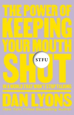 Stfu: Sila toho, ako držať jazyk za zubami v nekonečne hlučnom svete - Stfu: The Power of Keeping Your Mouth Shut in an Endlessly Noisy World