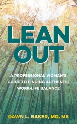 Lean Out (Vykloniť sa): Príručka profesionálnej ženy, ako nájsť autentickú rovnováhu medzi pracovným a súkromným životom - Lean Out: A Professional Woman's Guide to Finding Authentic Work-Life Balance