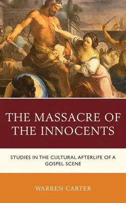 Masaker nevinných: Masaker nevinných: Štúdie o kultúrnom osude evanjeliovej scény - The Massacre of the Innocents: Studies in the Cultural Afterlife of a Gospel Scene