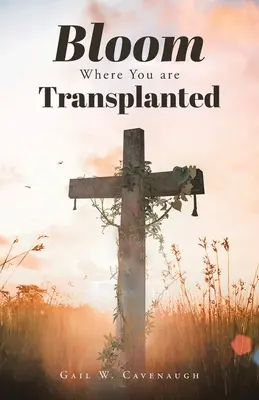Rozkvitnite tam, kde ste presadení - Bloom Where You Are Translanted