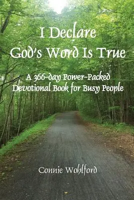 Vyhlasujem, že Božie slovo je pravdivé: 366-dňová kniha plná energie pre zaneprázdnených ľudí - I Declare God's Word Is True: A 366-day Power-Packed Devotional Book for Busy People