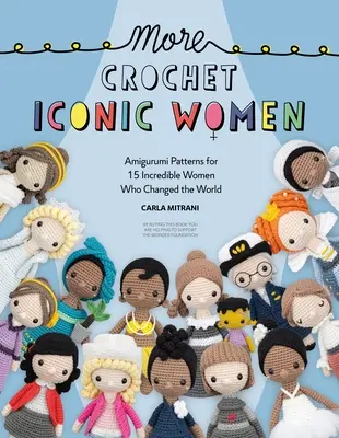 Viac Háčkovanie ikonických žien: Vzory na amigurumi pre 15 neuveriteľných žien, ktoré zmenili svet - More Crochet Iconic Women: Amigurumi Patterns for 15 Incredible Women Who Changed the World