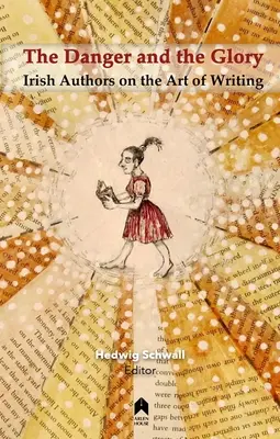 Nebezpečenstvo a sláva: Írski autori o umení písať - The Danger and the Glory: Irish Authors on the Art of Writing