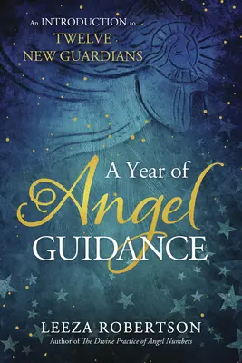 Rok anjelského vedenia: Úvod do dvanástich nových strážcov - A Year of Angel Guidance: An Introduction to Twelve New Guardians