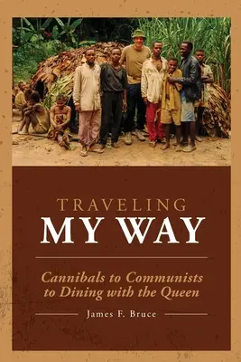 Cestujem svojou cestou: Od kanibalov ku komunistom až po večeru s kráľovnou - Traveling My Way: Cannibals to Communists to Dining with the Queen