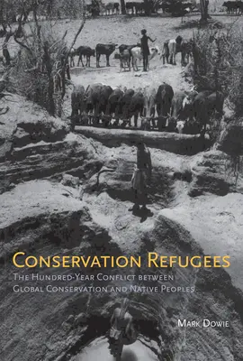 Utečenci na ochranu prírody: Storočný konflikt medzi globálnou ochranou prírody a pôvodnými obyvateľmi - Conservation Refugees: The Hundred-Year Conflict between Global Conservation and Native Peoples