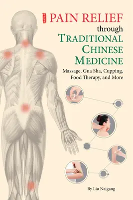 Úľava od bolesti prostredníctvom tradičnej čínskej medicíny: Masáž, Gua Sha, baňkovanie, potravinová terapia a ďalšie metódy - Pain Relief Through Traditional Chinese Medicine: Massage, Gua Sha, Cupping, Food Therapy, and More