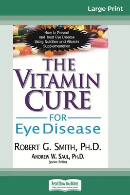 Vitamínová liečba očných chorôb: Ako predchádzať a liečiť očné ochorenia pomocou výživy a vitamínových doplnkov - The Vitamin Cure for Eye Disease: How to Prevent and Treat Eye Disease Using Nutrition and Vitamin Supplementation