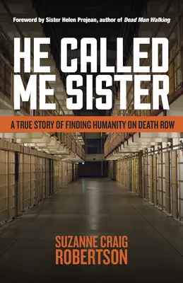 Nazval ma sestrou: Skutočný príbeh o nájdení ľudskosti v cele smrti - He Called Me Sister: A True Story of Finding Humanity on Death Row