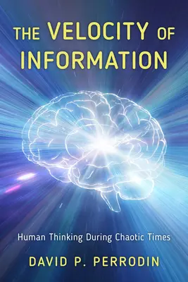 Rýchlosť informácií: Ľudské myslenie v chaotických časoch - The Velocity of Information: Human Thinking During Chaotic Times