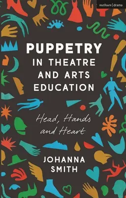 Bábkové divadlo v divadelnej a umeleckej výchove: Hlava, ruky a srdce - Puppetry in Theatre and Arts Education: Head, Hands and Heart