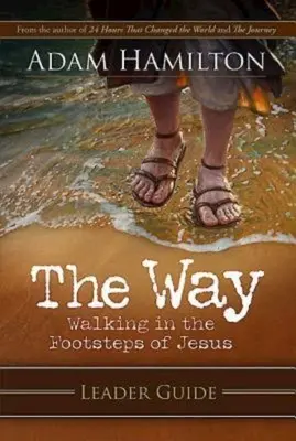 Cesta: Príručka pre vedúcich: Sprievodca: Kráčame v Ježišových stopách - The Way: Leader Guide: Walking in the Footsteps of Jesus