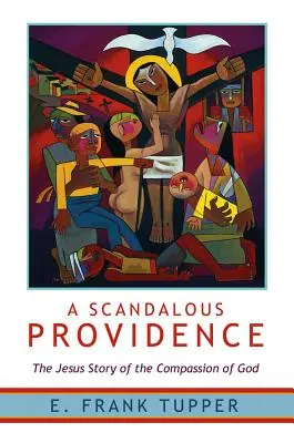 Škandalózna prozreteľnosť: Príbeh Ježiša o Božom súcite - revidovaný a aktualizovaný - A Scandalous Providence: The Jesus Story of the Compassion of God - Revised and Updated