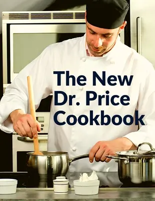 Nová kuchárska kniha Dr. Price: a mnoho ďalšieho - The New Dr. Price Cookbook: Pastry, Soup, Fish, Meat, Poultry, and Many More