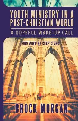 Služba mládeže v postkresťanskom svete: Nádejná výzva na prebudenie - Youth Ministry in a Post-Christian World: A Hopeful Wake-Up Call