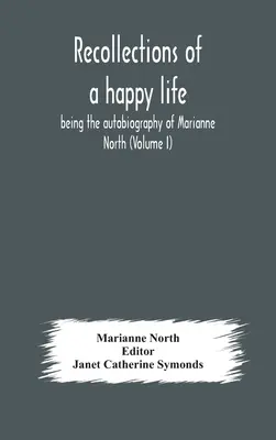 Spomienky na šťastný život, autobiografia Marianne Northovej (I. diel) - Recollections of a happy life, being the autobiography of Marianne North (Volume I)