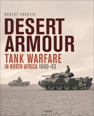 Púštne pancierovanie: Tanková vojna v severnej Afrike: Beda Fomm po operáciu Crusader, 1940-41 - Desert Armour: Tank Warfare in North Africa: Beda Fomm to Operation Crusader, 1940-41