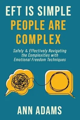 EFT je jednoduchá, ľudia sú zložití: Bezpečná a účinná navigácia v zložitých situáciách pomocou techník emocionálnej slobody - EFT is Simple; People are Complex: Safely and Effectively Navigating the Complexities with Emotional Freedom Techniques