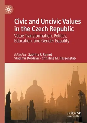 Občianske a neobčianske hodnoty v Českej republike: Hodnotová transformácia, politika, vzdelávanie a rodová rovnosť - Civic and Uncivic Values in the Czech Republic: Value Transformation, Politics, Education, and Gender Equality