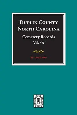 Duplin County, Severná Karolína Cemetery Records. (Zväzok A). - Duplin County, North Carolina Cemetery Records. (Volume A).