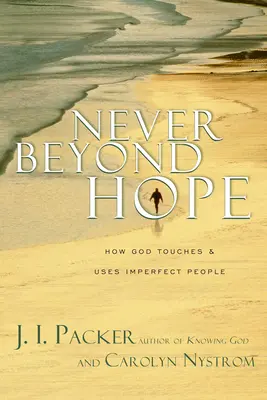 Nikdy za hranicou nádeje: Ako sa Boh dotýka a používa nedokonalých ľudí - Never Beyond Hope: How God Touches & Uses Imperfect People