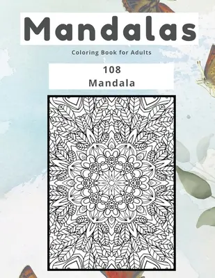 Mandaly Maľovanky pre dospelých 108 mandál - Mandalas Coloring Book for Adults 108 Mandala