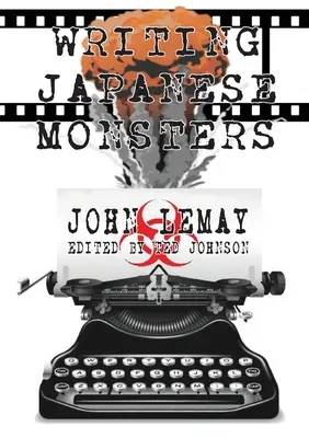 Písanie japonských príšer: Zo spisov Veľkej knihy japonských filmov o obrovských príšerách - Writing Japanese Monsters: From the Files of The Big Book of Japanese Giant Monster Movies